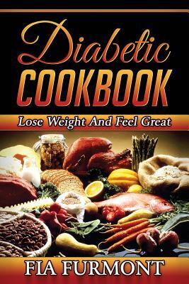 Diabetic Cookbook: Lose Weight And Feel Great Eating Delicious Diabetic Recipes; Diabetic Cookbook