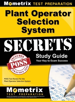 Plant Operator Selection System Secrets Study Guide: Poss Test Review for the Plant Operator Selection System