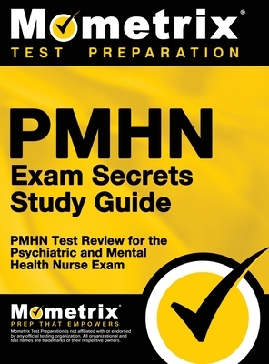 Pmhn Exam Secrets Study Guide: Pmhn Test Review for the Psychiatric and Mental Health Nurse Exam