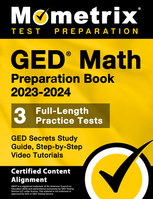 GED Math Preparation Book 2023-2024 - GED Secrets Study Guide, 3 Full-Length Practice Tests, Step-By-Step Video Tutorials: [Certified Content Alignmen