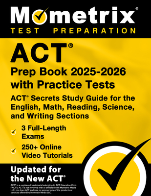 ACT Prep Book 2025-2026 with Practice Tests - 3 Full-Length Exams, 250+ Online Video Tutorials, ACT Secrets Study Guide for the English, Math, Reading