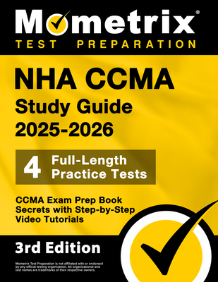 Nha Ccma Study Guide 2025-2026 - 4 Full-Length Practice Tests, Ccma Exam Prep Book Secrets with Step-By-Step Video Tutorials: [3rd Edition]