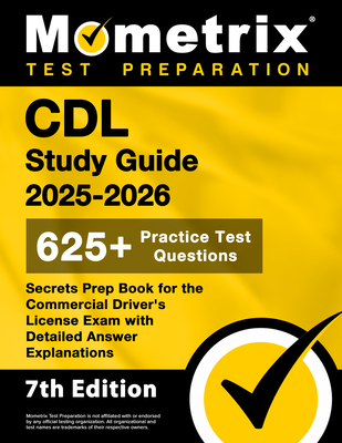 CDL Study Guide 2025-2026 - 650+ Practice Test Questions, Secrets Prep Book for the Commercial Driver's License Exam with Detailed Answer Explanations