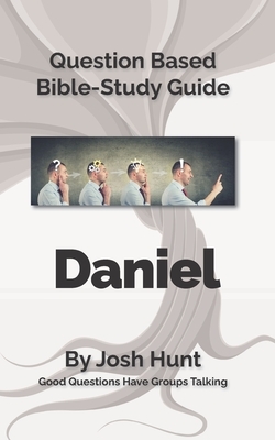 Bible Study Guide -- Daniel: Good Questions Have Small Groups Talking