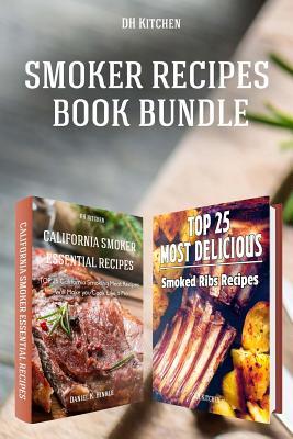 Smoker Recipes Book Bundle: TOP 25 California Smoking Meat Recipes ] Most Delicious Smoked Ribs Recipes that Will Make you Cook Like a Pro