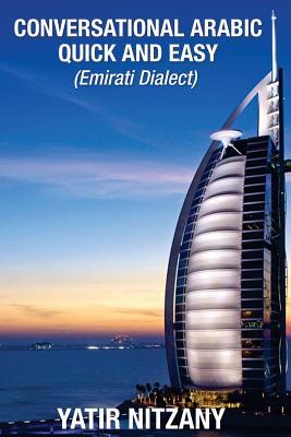 Conversational Arabic Quick and Easy: Emirati Dialect, Gulf Arabic of Dubai, Abu Dhabi, UAE Arabic, and the United Arab Emirates
