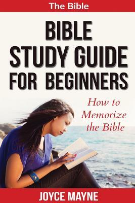 Bible Study Guide For Beginners: How To Memorize The Bible