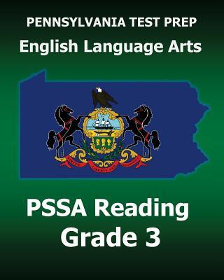 PENNSYLVANIA TEST PREP English Language Arts PSSA Reading Grade 3: Covers the Pennsylvania Core Standards (PCS)