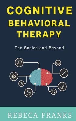 Cognitive Behavioral Therapy - CBT: The Basics and Beyond