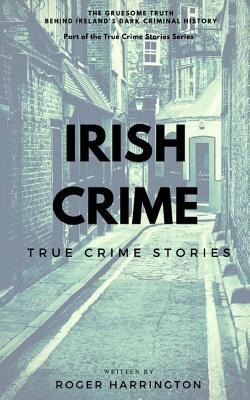Irish Crime: True Crime Stories: True Crime Books Series - Book 2