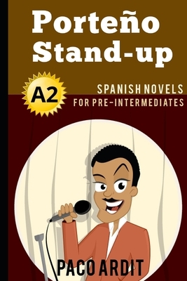 Spanish Novels: Porteño Stand-up (Spanish Novels for Pre Intermediates - A2)