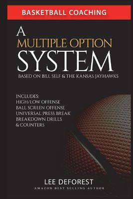 Basketball Coaching: A Multiple Option System Based on Bill Self and the Kansas Jayhawks: Includes high/low, ball screen, press break, brea