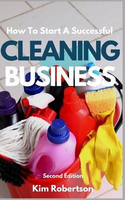 How To Start A Successful Cleaning Business: The Essential Guide To Starting A Cleaning Business