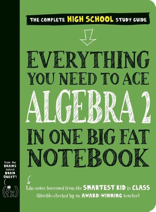 Everything You Need to Ace Algebra 2 in One Big Fat Notebook