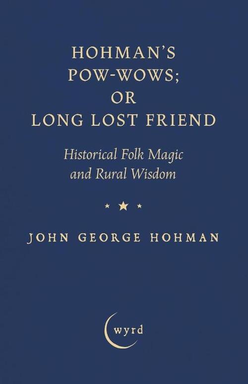 Hohman's Pow-Wows; or Long Lost Friend