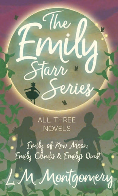 The Emily Starr Series; All Three Novels