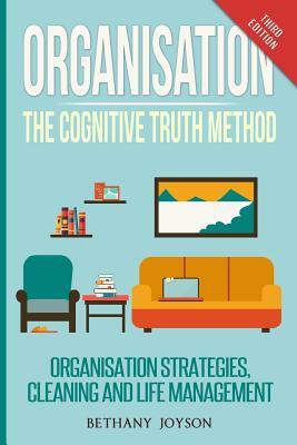Organisation: The Cognitive Truth Method: Organization Strategies, Cleaning & Life Management