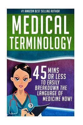 Medical Terminology: 45 Mins or Less to EASILY Breakdown the Language of Medicine NOW!