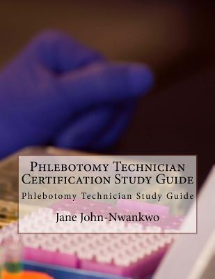 Phlebotomy Technician Certification Study Guide: Phlebotomy Technician Study Guide