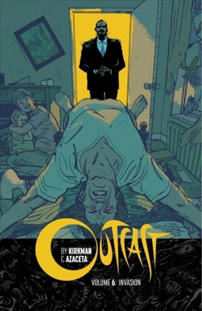 Outcast by Kirkman & Azaceta Volume 6: Invasion