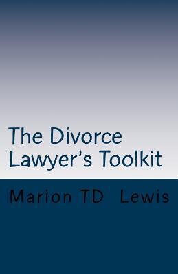 The Divorce Lawyer's Toolkit: Your Secret Weapon For Getting Ahead of the Competition