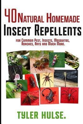 Homemade Repellents: 40 Natural Homemade Insect Repellents for Mosquitos, Ants, Flies, Roaches and Common Pests: insect repellent, natural