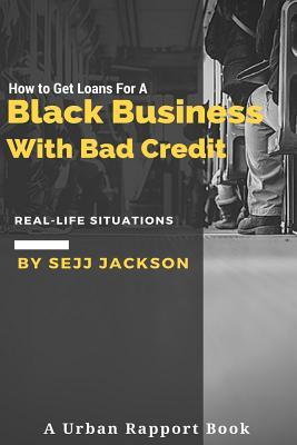How To Get Loans For A Black Business With Bad Credit: Learn Alternative Channels To Get Funding