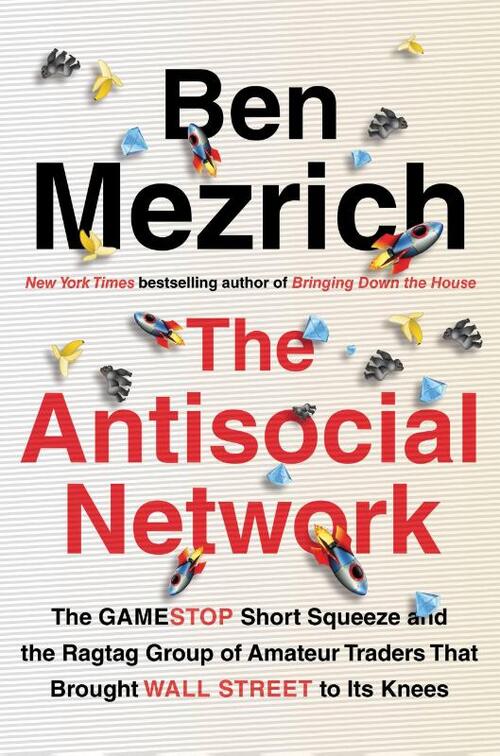 The Antisocial Network: The Gamestop Short Squeeze and the Ragtag Group of Amateur Traders That Brought Wall Street to Its Knees