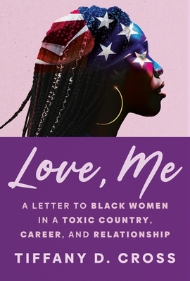 Love, Me: A Letter to Black Women in a Toxic Country, Career, and Relationship