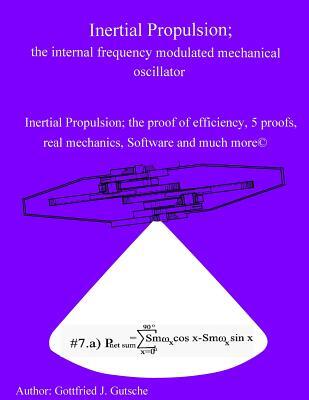 Inertial Propulsion; the internal frequency modulated mechanical oscillator: Inertial Propulsion; the proof of efficiency, 2 kinematic proofs, 5 mecha