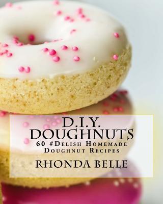 D.I.Y. Doughnuts: 60 #Delish Homemade Doughnut Recipes