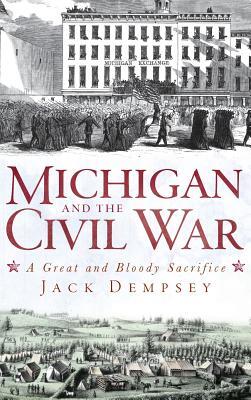 Michigan and the Civil War: A Great and Bloody Sacrifice