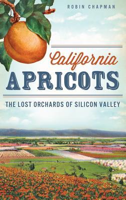 California Apricots: The Lost Orchards of Silicon Valley