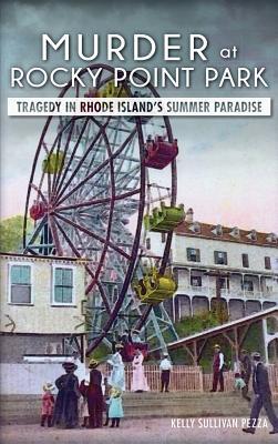 Murder at Rocky Point Park: Tragedy in Rhode Island's Summer Paradise