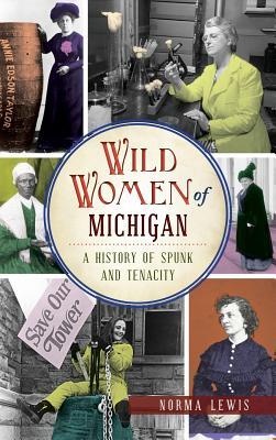 Wild Women of Michigan: A History of Spunk and Tenacity