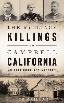 The McGlincy Killings in Campbell, California: An 1896 Unsolved Mystery