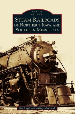 Steam Railroads of Northern Iowa and Southern Minnesota