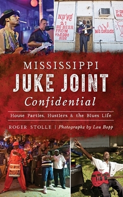 Mississippi Juke Joint Confidential: House Parties, Hustlers and the Blues Life
