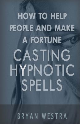 How To Help People And Make A Fortune Casting Hypnotic Spells