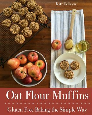 Oat Flour Muffins: Gluten Free Baking The Simple Way