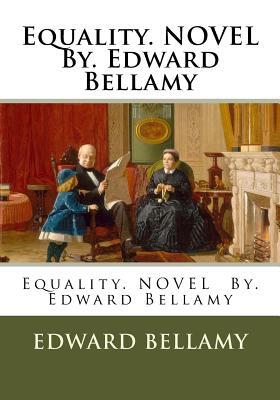 Equality. NOVEL By. Edward Bellamy