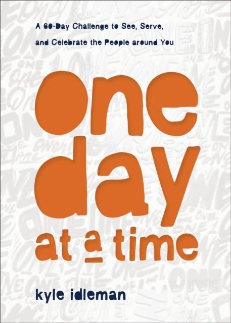One Day at a Time – A 60–Day Challenge to See, Serve, and Celebrate the People around You