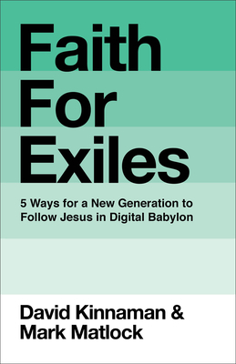 Faith for Exiles: 5 Ways for a New Generation to Follow Jesus in Digital Babylon