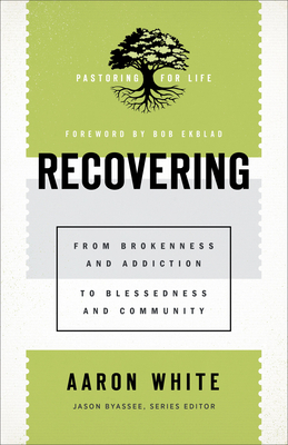 Recovering - From Brokenness and Addiction to Blessedness and Community