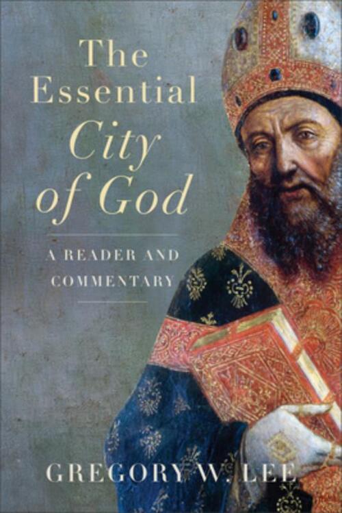 The Essential City of God: A Reader and Commentary