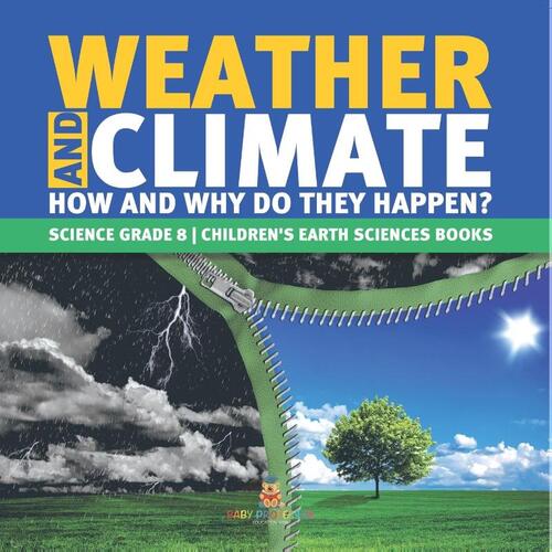 Weather and Climate How and Why Do They Happen? Science Grade 8 Children's Earth Sciences Books