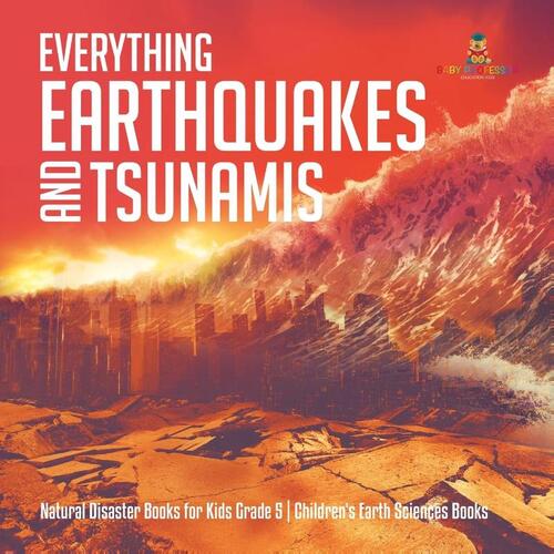 Everything Earthquakes and Tsunamis Natural Disaster Books for Kids Grade 5 Children's Earth Sciences Books