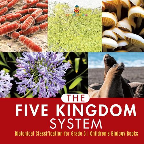 The Five Kingdom System Biological Classification for Grade 5 Children's Biology Books