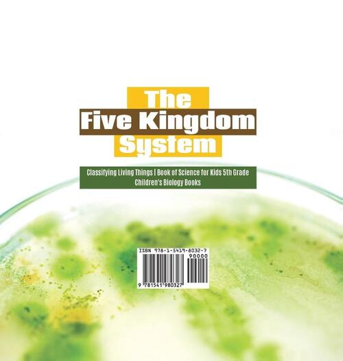 The Five Kingdom System Classifying Living Things Book of Science for Kids 5th Grade Children's Biology Books