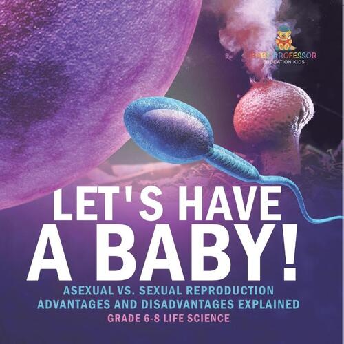 Let's Have a Baby! Asexual vs. Sexual Reproduction | Advantages and Disadvantages Explained | Grade 6-8 Life Science